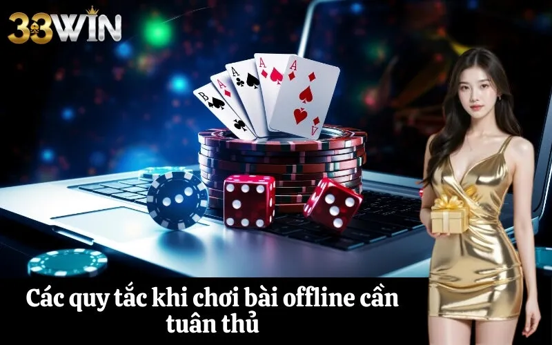Các quy tắc khi chơi bài offline cần tuân thủ