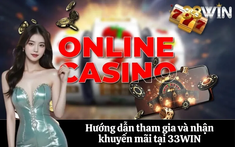 Hướng dẫn tham gia và nhận khuyến mãi tại 33WIN
